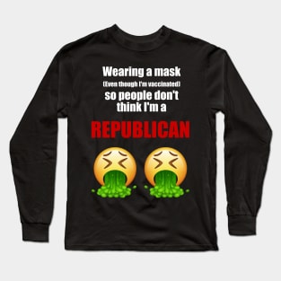 Wearing a mask so people don't think I'm a republican (white text) Long Sleeve T-Shirt